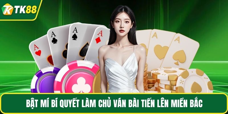 Bật mí bí quyết làm chủ ván bài tiến lên miền Bắc
