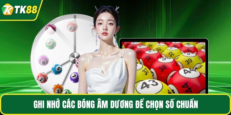 Ghi nhớ các bóng âm dương để chọn số chuẩn