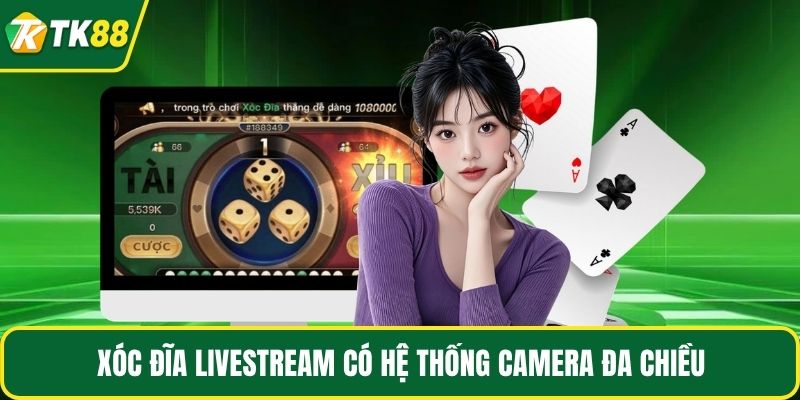 Xóc đĩa livestream có hệ thống camera đa chiều